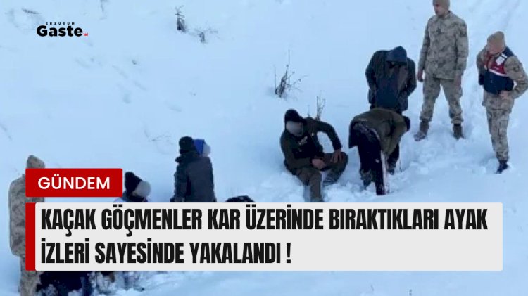 Kaçak göçmenler kar üzerinde bıraktıkları ayak izleri sayesinde yakalandı !